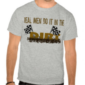 Real Men Do It In The Dirt Tee Shirt