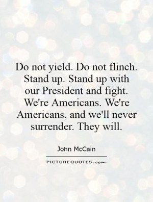 Do not yield. Do not flinch. Stand up. Stand up with our President and ...
