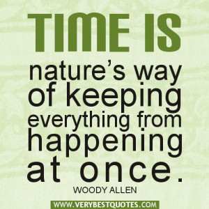 Time is nature's way of keeping everything from happening at once.