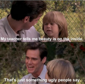 ... on the inside – Thats just something ugly people say – Jim Carrey