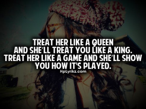 ... game #being played #treat you like a king #so true #better believe it