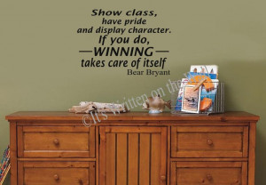 Bear Bryant Quote Show Class, Have Pride and Display Character 13x18 ...