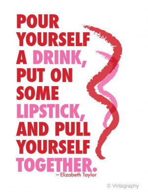 POUR YOURSELF a DRINK Elizabeth Taylor Quote Art by Vintagraphy