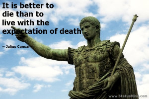 ... with the expectation of death - Julius Caesar Quotes - StatusMind.com
