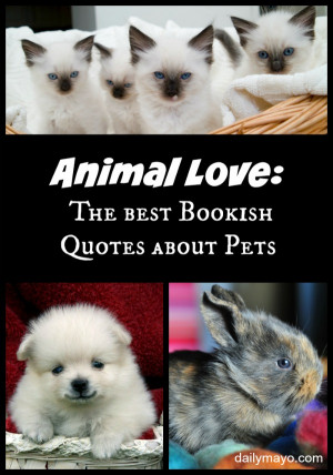 ... These book quotes about animals show just how awesome our pets can be