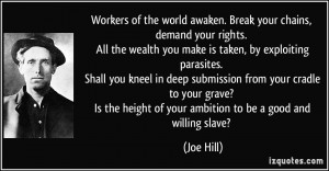Workers of the world awaken. Break your chains, demand your rights ...