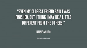 Even my closest friend said I was finished, but I think I may be a ...