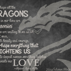 Perhaps all the dragons in our lives are princesses who are waiting to ...