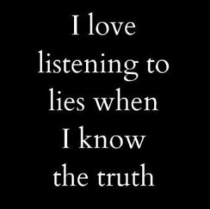 can't stand a liar, especially when I know the truth