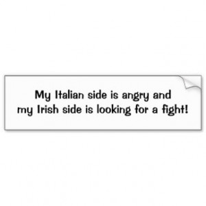 My Italian side is angry andmy Irish side is lo... Bumper Stickers