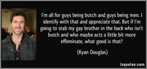quote-i-m-all-for-guys-being-butch-and-guys-being-men-i-identify-with ...