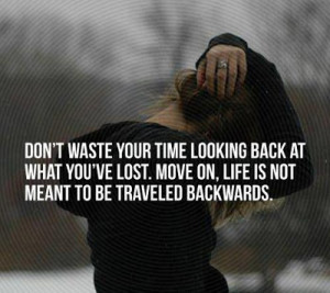 move on quotes don t waste your time looking back at what you ve lost ...