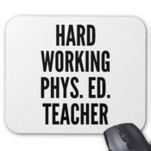 Hard Working Physical Education Teacher Mouse Pad