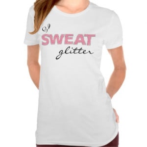 sweat_glitter_fitness_quote_shirts-r4e3ff1909e7140cd98c548c8a74e9bde ...