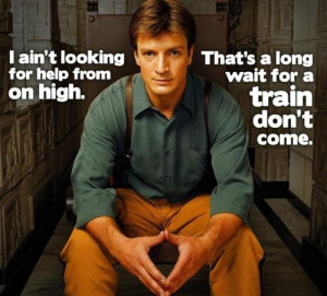 ... wait for a train don't come. #firefly Firefly Quotes, Fireflies Quotes