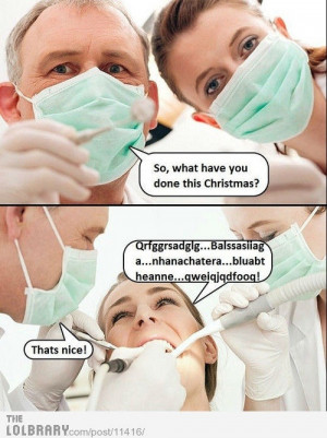 Every time I go to the Dentist