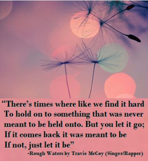 When to let go... #quote, #love, #songs, #Travie McCoy, #Rough Waters ...