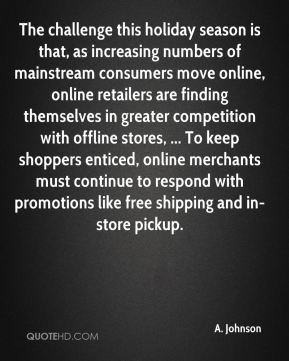 Johnson - The challenge this holiday season is that, as increasing ...