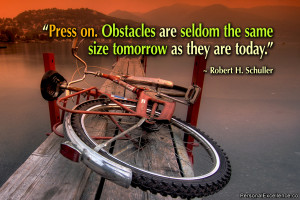 ... the same size tomorrow as they are today.” ~ Robert H. Schuller