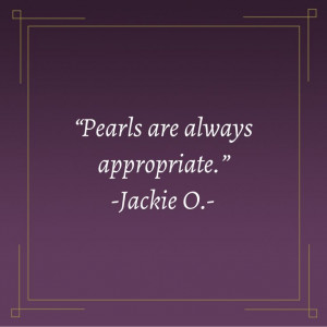 Jacqueline (Jackie) Kennedy Onassis #pearls #quote Jackie Kennedy ...