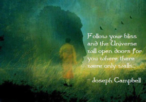 Follow your bliss and the universe will open door for you where there ...
