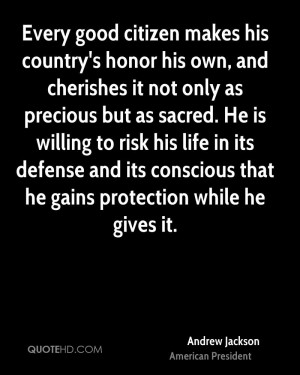 Every good citizen makes his country's honor his own, and cherishes it ...