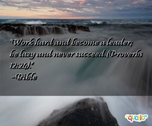 Work hard and become a leader; be lazy and never succeed. (Proverbs 12 ...