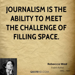 Journalism is the ability to meet the challenge of filling space.