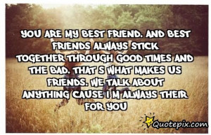 You Are My Best Friend. And Best Friends Always Stick Together,through ...