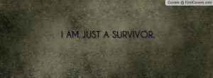 AM JUST A SURVIVOR Profile Facebook Covers