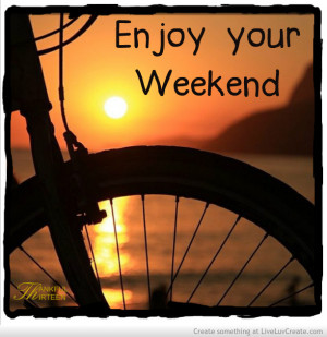 Enjoy Your Weekend