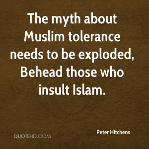 ... Muslim tolerance needs to be exploded, Behead those who insult Islam