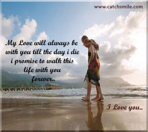 My love will Always be with you till the day i die i promise to walk ...
