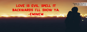 love is evil , Pictures , spell it backwards i'll show ya.-eminem ...