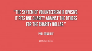 The system of volunteerism is divisive. It pits one charity against ...