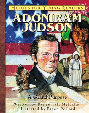 Adoniram Judson: A Grand Purpose (Heroes for Young Readers)