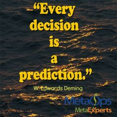 ... Every decision is a prediction.