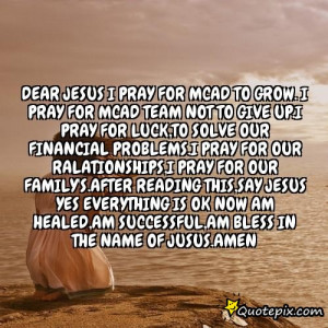 ... financial problems.I pray for our ralationships,I pray for our family