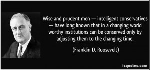 Wise and prudent men — intelligent conservatives — have long known ...