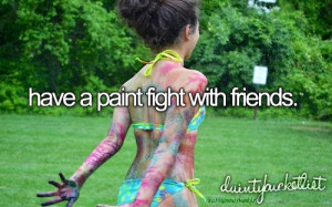 Have a paint fight with friends