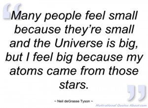many people feel small because they’re neil degrasse tyson