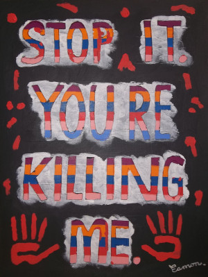 STOP IT, you're KILLING me!!! (abortion) by wwwEAMONREILLYdotCOM