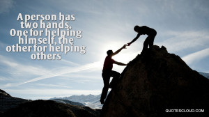 person has two hands, One for helping himself, the other for helping ...