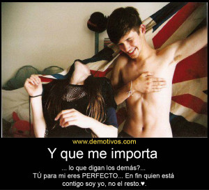 QUE ME IMPORTA LO QUE DIGAN LOS DEMÁS... Quien está contigo soy YO ...