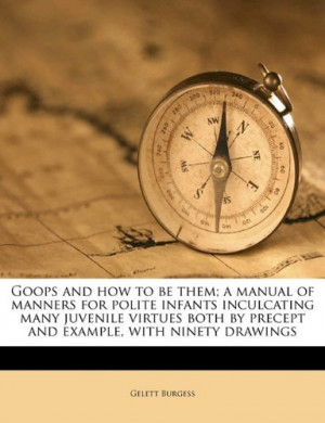 Goops and how to be them; a manual of manners for polite infants ...