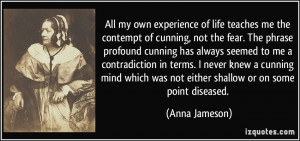 ... mind which was not either shallow or on some point diseased. - Anna