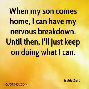 Isolde Zierk - When my son comes home, I can have my nervous breakdown ...