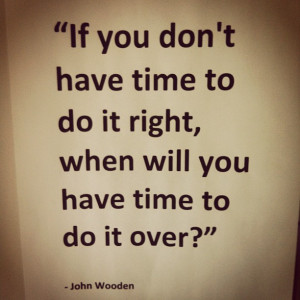 If You Don’t Have Time To Do It Right, When Will You Have Time To Do ...