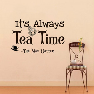 Decals Alice in Wonderland Quote Decal It's always tea time Sayings ...