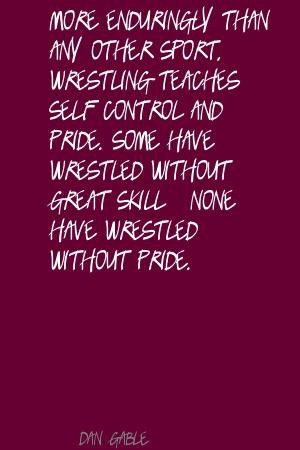 ... Wrestling Quotes | Dan GableMore enduringly than any other sport